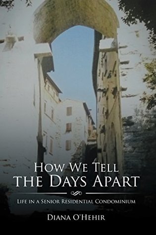 Read Online How We Tell the Days Apart: Life in a Senior Residential Condominium - Diana O'Hehir | ePub
