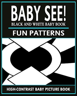 Read Baby See!: Fun Patterns: High-Contrast Black And White Baby Book (High-Contrast Baby Books 1) - Black And White Baby Books file in PDF
