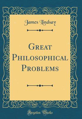 Read Great Philosophical Problems (Classic Reprint) - James Lindsay | ePub