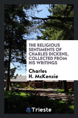 Download The Religious Sentiments of Charles Dickens, Collected from His Writings - Charles H. McKenzie file in ePub