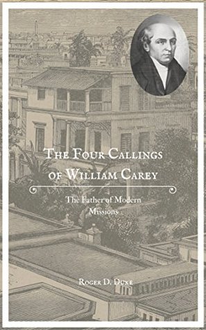 Full Download The Four Callings of William Carey: The Father of Modern Missions - Roger D. Duke file in PDF