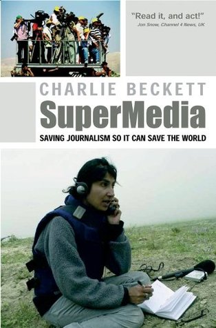 Read SuperMedia: Saving Journalism So It Can Save the World - Charlie Beckett | ePub