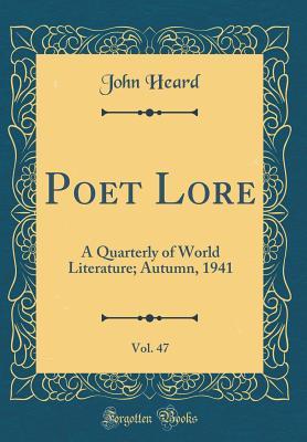 Read Online Poet Lore, Vol. 47: A Quarterly of World Literature; Autumn, 1941 (Classic Reprint) - John Heard file in ePub