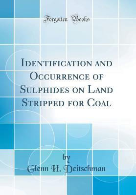 Read Online Identification and Occurrence of Sulphides on Land Stripped for Coal (Classic Reprint) - Glenn H Deitschman | PDF