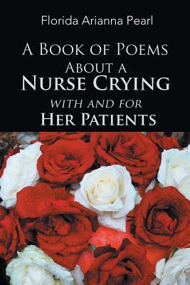 Download A Book of Poems about a Nurse Crying with and for Her Patients - Florida Arianna Pearl file in ePub