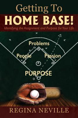Download Getting to Home Base! Identifying the Assignment and Purpose for Your Life - Regina Neville | ePub