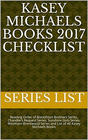 Download Kasey Michaels Books 2017 Checklist: Reading Order of Blackthorn Brothers Series, Chandlers Request Series, Sunshine Girls Series, Westham-Brentwood Series and List of All Kasey Michaels Books - Series List file in ePub