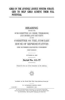 Full Download Girls in the Juvenile Justice System: Strategies to Help Girls Achieve Their Full Potential - U.S. Congress | PDF