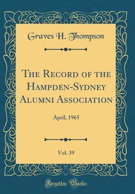 Read Online The Record of the Hampden-Sydney Alumni Association, Vol. 39: April, 1965 (Classic Reprint) - Graves H Thompson | ePub