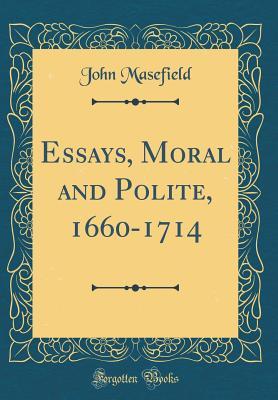 Read Online Essays, Moral and Polite, 1660-1714 (Classic Reprint) - John Masefield file in PDF