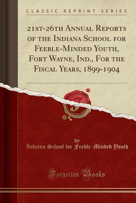 Download 21st-26th Annual Reports of the Indiana School for Feeble-Minded Youth, Fort Wayne, Ind., for the Fiscal Years, 1899-1904 (Classic Reprint) - Indiana School for Feeble Youth file in ePub