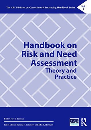 Read Online Handbook on Risk and Need Assessment: Theory and Practice (The ASC Division on Corrections & Sentencing Handbook Series) - Faye Taxman file in ePub