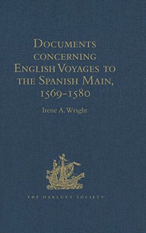 Full Download Documents concerning English Voyages to the Spanish Main, 1569-1580: I .Spanish Documents selected from the Archives of the Indies at Seville; II. English  Reprinted (Hakluyt Society, Second Series) - Irene A. Wright | ePub