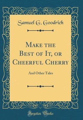 Download Make the Best of It, or Cheerful Cherry: And Other Tales - Peter Parley file in ePub