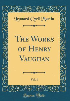 Download The Works of Henry Vaughan, Vol. 1 (Classic Reprint) - Leonard Cyril Martin file in PDF