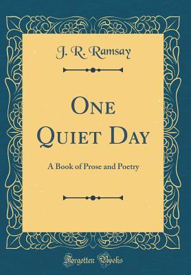 Full Download One Quiet Day: A Book of Prose and Poetry (Classic Reprint) - J.R. Ramsay file in ePub
