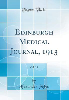 Full Download Edinburgh Medical Journal, 1913, Vol. 11 (Classic Reprint) - Alexander Miles | PDF