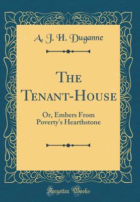 Download The Tenant-House: Or, Embers from Poverty's Hearthstone (Classic Reprint) - A.J.H. Duganne | ePub