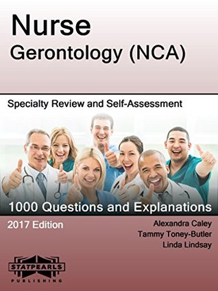 Read Online Nurse Gerontology (NCA): Specialty Review and Self-Assessment (StatPearls Review Series Book 372) - StatPearls Publishing LLC | PDF