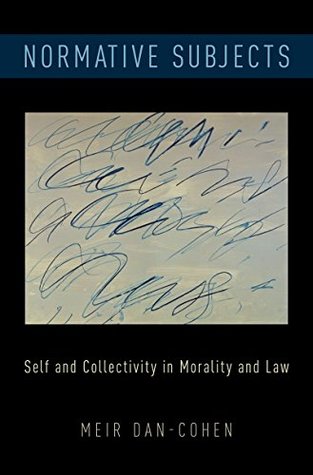 Download Normative Subjects: Self and Collectivity in Morality and Law - Meir Dan-Cohen file in PDF