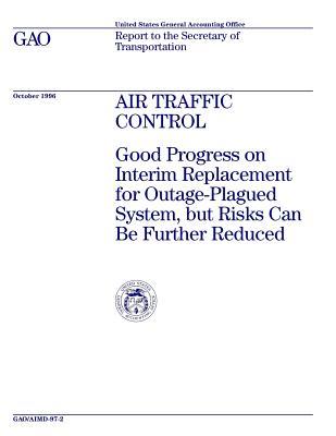 Download Aimd-97-2 Air Traffic Control: Good Progress on Interim Replacement for Outage-Plagued System, But Risks Can Be Further Reduced - U.S. Government Accountability Office | PDF