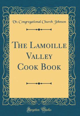 Read The Lamoille Valley Cook Book (Classic Reprint) - Ladies of the Congregational Church | PDF