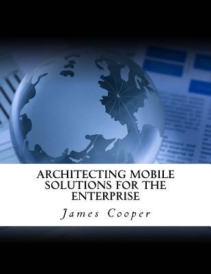 Read Architecting Mobile Solutions for the Enterprise - James Cooper | ePub