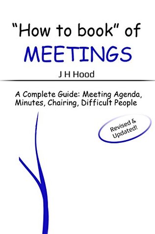 Read Online “How to” Book of Meetings: Conducting Effective Meetings Learn How to Write Minutes for Meetings Using Samples: Meeting Agenda, Meeting Minutes, Chairing  Books 1): Second Edition (How to Books) - J H Hood file in ePub