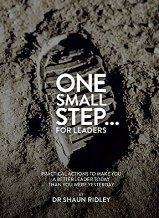 Read Online One Small Stepfor Leaders: Practical Actions to Make You a Better Leader Today Than You Were Yesterday - Shaun Ridley file in PDF