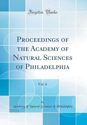 Read Online Proceedings of the Academy of Natural Sciences of Philadelphia, Vol. 6 (Classic Reprint) - Academy of Natural Science Philadelphia file in PDF