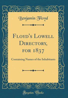 Full Download Floyd's Lowell Directory, for 1837: Containing Names of the Inhabitants (Classic Reprint) - Benjamin Floyd file in ePub