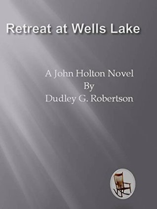 Download Retreat at Wells Lake (A John Holton Novel Book 3) - Dudley Robertson | PDF