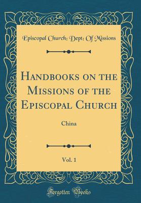 Download Handbooks on the Missions of the Episcopal Church, Vol. 1: China (Classic Reprint) - Episcopal Church Dept of Missions | PDF