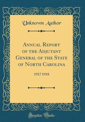 Read Annual Report of the Adjutant General of the State of North Carolina: 1917 1918 (Classic Reprint) - Unknown file in ePub