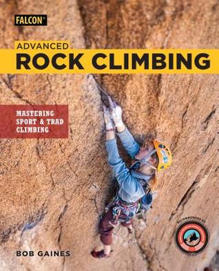 Download Advanced Rock Climbing: Mastering Sport and Trad Climbing - Bob Gaines file in PDF