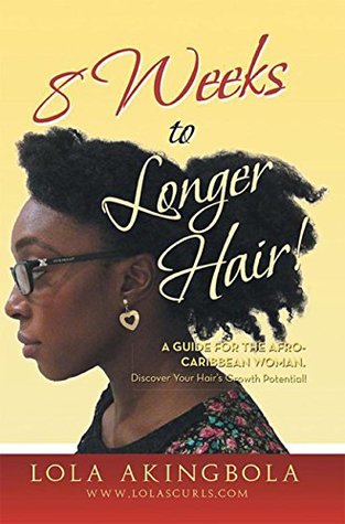 Download 8 Weeks to Longer Hair!: A Guide for the Afro-Caribbean Woman. Discover Your Hair’S Growth Potential! - Lola Akingbola file in PDF