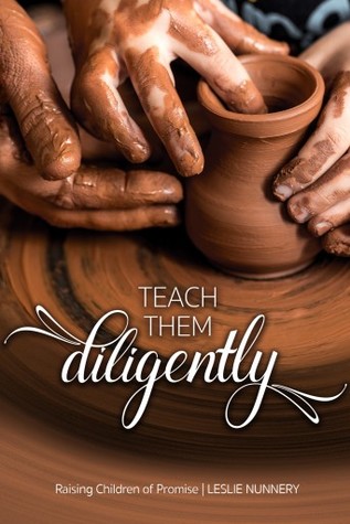 Read Online Teach Them Diligently: Raising Children of Promise - Leslie Nunnery file in PDF