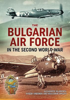 Read Online The Bulgarian Air Force in the Second World War - Alexander Mladenov | ePub