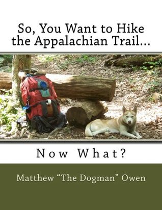 Read Online So, You Want to Hike the Appalachian TrailNow What? - Matthew Heath Owen file in PDF