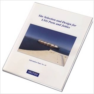 Full Download Site Selection and Design for LNG Ports and Jetties - Society of International Gas Tanker and Terminal Operators | ePub