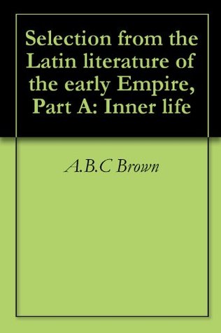 Download Selection from the Latin literature of the early Empire, Part A: Inner life - A.B.C. Brown file in ePub
