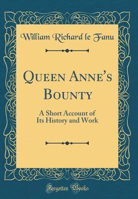 Download Queen Anne's Bounty: A Short Account of Its History and Work (Classic Reprint) - William Richard Le Fanu | ePub