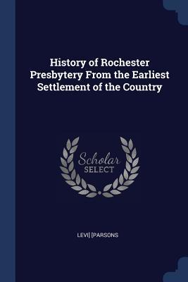 Read History of Rochester Presbytery from the Earliest Settlement of the Country - Levi Parsons | ePub