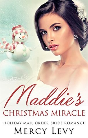 Read Online Maddie's Christmas Miracle: Holiday Mail Order Bride Romance - Mercy Levy | PDF