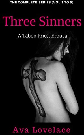 Download Three Sinners - The Complete Series: Taboo Priest, BDSM, MFM & MFF Ménage, Group Sex Erotica - Ava L. Lovelace file in ePub