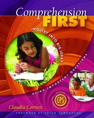 Read Comprehension First: Inquiry Into Big Ideas Using Important Questions - Claudia E. Cornett | ePub