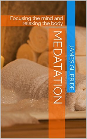 Read Meditation Training : Focusing the mind and relaxing the body (Let stress be your power Book 2) - James Gilbride | PDF