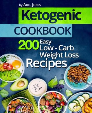 Read Online Ketogenic Cookbook: 200 Easy Low-Carb Weight Loss Recipes (The Complete Beginners Keto Guide With Meal Plan) - Abel Jones file in PDF