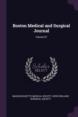 Full Download Boston Medical and Surgical Journal; Volume 67 - Massachusetts Medical Society file in ePub