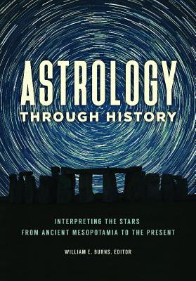 Read Astrology Through History: Interpreting the Stars from Ancient Mesopotamia to the Present - William E. Burns | PDF